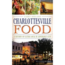 Charlottesville Food: A History of Eating Local in Jefferson's City
