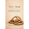 Tug of War: A Biblical Study that Journeys Through Spiritual Warfare from Creation to Crucifixion