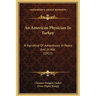 An American Physician In Turkey: A Narrative Of Adventures In Peace And In War (1917)