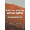 An A-To-Z Pocket Guide to Living and Working in Saudi Arabia: Twenty-Six Things to Know about Living and Working in Saudi Arabia
