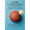 Game Changers: Inspirational Sports Stories