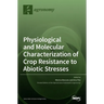 Physiological and Molecular Characterization of Crop Resistance to Abiotic Stresses