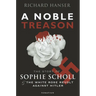 A Noble Treason: The Story of Sophie Scholl and the White Rose Revolt Against Hitler