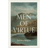 Men of Virtue: How the Fruit of the Spirit Forms Male Character in the Modern World