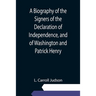 A Biography of the Signers of the Declaration of Independence, and of Washington and Patrick Henry; With an appendix, containing the Constitution of t