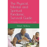 The Physical, Mental and Spiritual Pandemic Survival Guide: A Family Oriented Survival Guide