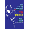 The Totally Awesome 80s Pop Music Trivia Book