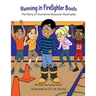 Running in Firefighter Boots The Story of Duchenne Muscular Dystrophy