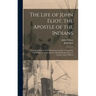 The Life of John Eliot, the Apostle of the Indians: Including Notices of the Principal Attempts to Propagate Christianity in North America, During the