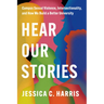 Hear Our Stories: Campus Sexual Violence, Intersectionality, and How We Build a Better University