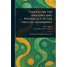 Treatise on the Anatomy and Physiology of the Mucous Membranes