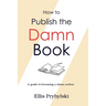 How to Publish the Damn Book