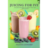 Juicing for Ivf: 30 Easy Recipes to Help You Get Pregnant, Juicing To Boost Your Fertility And Weight loss