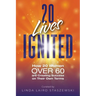 20 Lives Ignited: How 20 Women Over 60 are Creating Success on Their Own Terms