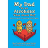 My Dad is an Alcoholic, What About Me?: A Pre-Teen Guide to Conquering Addictive Genes
