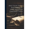 And Tyler Too A Biography Of John And Julia Gardiner Tyler
