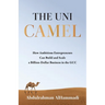 The Uni-Camel: How Ambitious Entrepreneurs Can Build and Scale a Billion-Dollar Business in the GCC