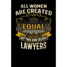 All Women Are Created Equal But Then Some Become Lawyers: Funny 6x9 Lawyer Notebook