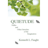 Quietude: Haiku and Other Stretches of the Imagination