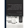 A Practical Handbook On the Distillation of Alcohol From Farm Products, Including the Processes of Malting ... Etc: With Chapters On Alcoholometry and
