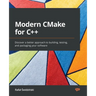 Modern CMake for C++: Discover a better approach to building, testing, and packaging your software