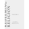 Redeeming Religion Volume I: Recovering the Soul of Faith