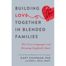 Building Love Together in Blended Families: The 5 Love Languages and Becoming Stepfamily Smart
