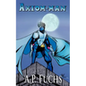 Axiom-man: A Superhero Novel [Axiom-Man Saga, Book 1]