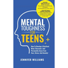 Mental Toughness For Teens: Harness The Power Of Your Mindset and Step Into A More Mentally Tough, Confident Version Of Yourself!