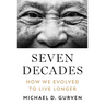 Seven Decades: How We Evolved to Live Longer