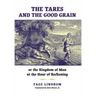 The Tares and the Good Grain: Or, The Kingdom of Man at the Hour of Reckoning