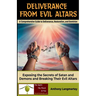 Deliverance from Evil Altars: A Comprehensive Guide to Deliverance, Restoration, and Dominion