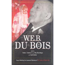 W.E.B. Du Bois and Race: Essays Celebrating the Centennial Publication of the Souls of Black Folk