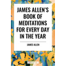 James Allen's Book of Meditations for Every Day in the Year