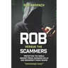 Rob Versus The Scammers: Protecting The World Against Fraud, Nuisance Calls & Downright Phony Scams