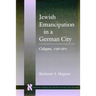 Jewish Emancipation in a German City: Cologne, 1798-1871