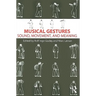 Musical Gestures: Sound, Movement, and Meaning