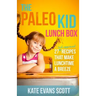 The Paleo Kid Lunch Box: 27 Kid-Approved Recipes That Make Lunchtime A Breeze (Primal Gluten Free Kids Cookbook)
