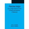 Atrocious Judges; Lives of Judges Infamous as Tools of Tyrants and Instruments of Oppression