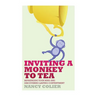 Inviting a Monkey to Tea: Befriending Your Mind and Discovering Lasting Contentment