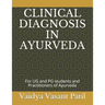 Clinical Diagnosis in Ayurveda: For UG and PG students and Practitioners of Ayurveda