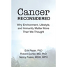 Cancer Reconsidered: Why Environment, Lifestyle, and Immunity Matter More Than We Thought