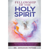 Fellowship with the Holy Spirit: Understanding The Communion With The Consuming Fire Power Of God