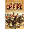 The British Empire: An Enthralling Guide to the Rise and Fall of the World's Largest Superpower in History