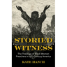 Storied Witness: The Theology of Black Women Preachers in 19th-Century America