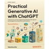 Practical Generative AI with ChatGPT - Second Edition: Unleash your prompt engineering potential with OpenAI technologies for productivity and creativ