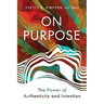 On Purpose: The Power of Authenticity and Intention