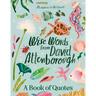 Wise Words from David Attenborough: Smart and Inspiring Life Advice from an Environmental Icon, Beloved Author & the Voice of Natural History Document