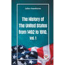 The History of the United States from 1492 to 1910 Vol. 1