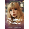 Marianne Faithful: The Ballad of a Homeless Queen